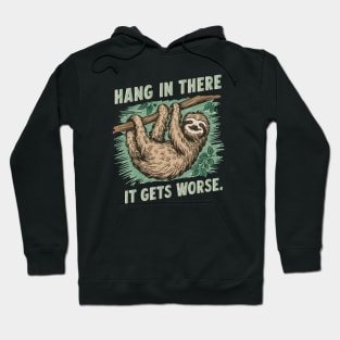 Hang In There It Gets Worse Hoodie